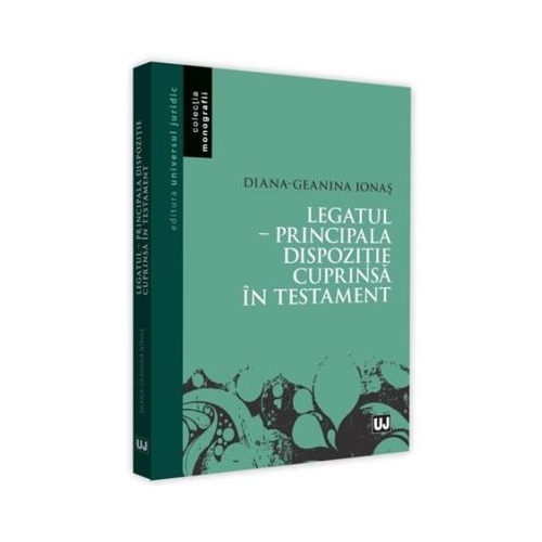 Legatul. Principala dispozitie cuprinsa in testament - Diana Geanina Ionas