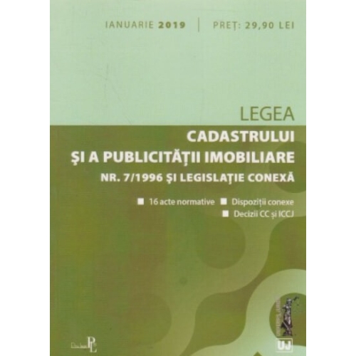 Legea cadastrului si a publicitatii imobiliare nr. 7-1996 si legislatie conexa ianuarie 2019. Editie tiparita pe hartie alba
