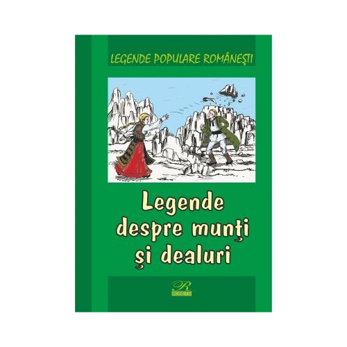 Legende populare romanesti. Legende despre munti si dealuri