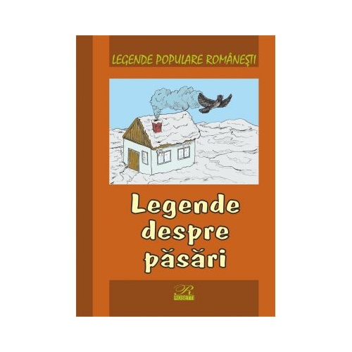 Legende populare romanesti. Legende despre pasari.