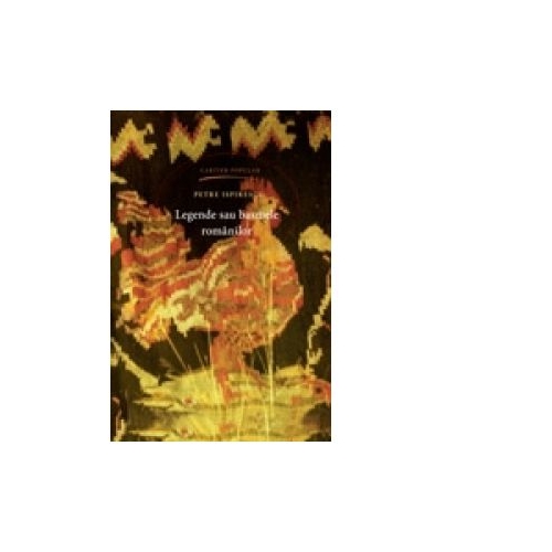 Legende sau basmele romanilor, editia a cincea - Petre Ispirescu