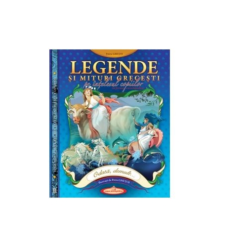 Legende si mituri grecesti, pe intelesul copiilor - Petru Ghetoi