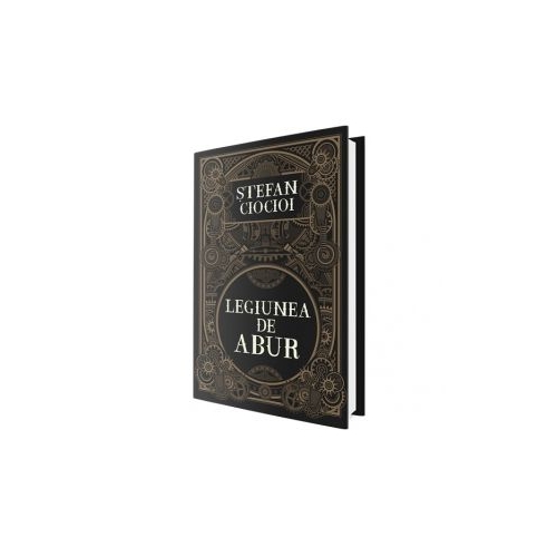 Legiunea de abur - Stefan Ciocioi