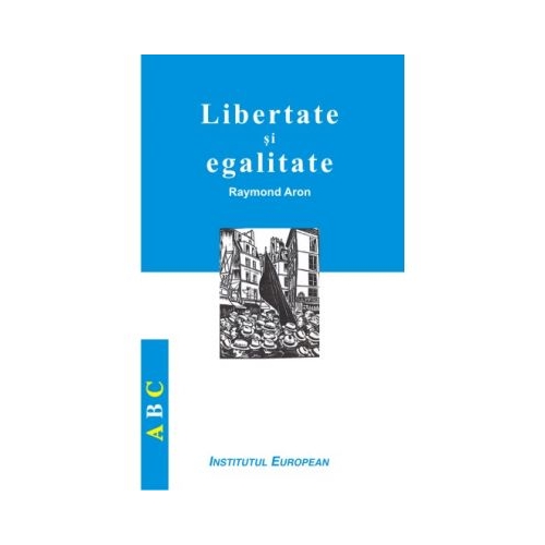 Libertate si egalitate - Raymond Aron