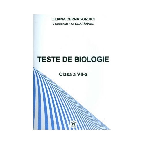 TESTE BIOLOGIE. Clasa a VII-a - Liliana Cernat Gruici