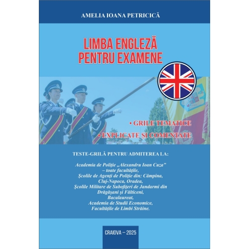 Limba engleza pentru examene. Grile tematice, explicate si comentate pentru admiterea la Academia de Politie - Amelia Ioana Petricica