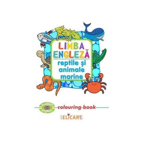Limba engleza. Reptile si animale marine. Colouring Book, Elicart, Carti de colorat, Auxiliare prescolari