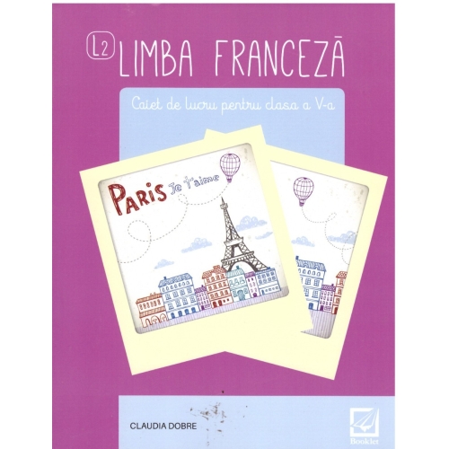 Limba franceza. Caiet de lucru pentru clasa a V-a, L2 - Claudia Dobre, editura Booklet
