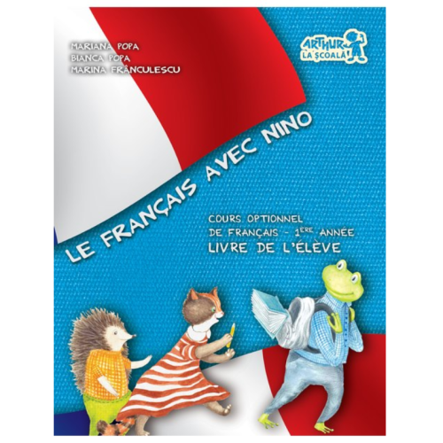 Le Francais avec Nino, cours optionnel de francais. Livre de l eleve. 1ere annee - Mariana Popa, editura Art Grup