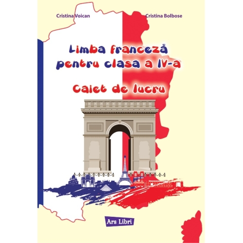Limba franceza. Caiet de lucru, pentru Clasa a IV-a Voican Cristina, editura Ars Libri