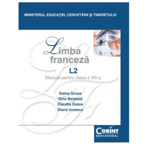 Manual Limba franceza L2 pentru clasa a XII-a - Doina Groza, Gina Belabed, Claudia Dobre, Diana Ionescu, editura Corint