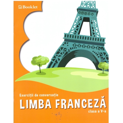 Limba franceza. Exercitii de conversatie, clasa a V-a - Georgeta Loredana Burda, editura Booklet