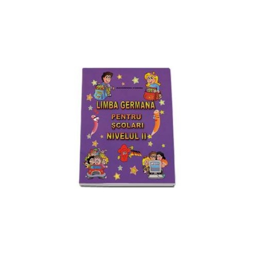 Limba Germana pentru scolari nivelul II - Ich liebe Deutsch! (Alexandrina Ciobanu)