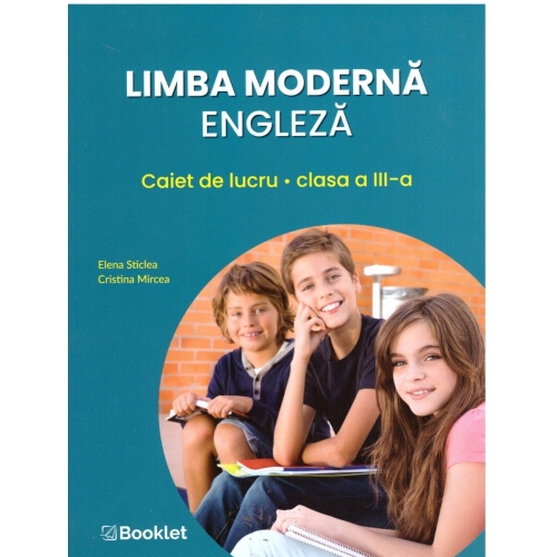 Limba moderna engleza. Caiet de lucru pentru clasa a III-a - Elena Sticlea Cristina Mircea, editura Booklet