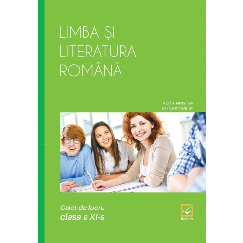 Limba si literatura romana, caiet de lucru pentru clasa a XI-a - Alina Hristea, editura Booklet
