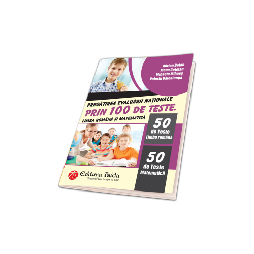 Limba romana si matematica, Pregatirea Evaluarii Nationale, 100 de teste, 2017 - Adrian Botan, Mihaela Mihaes, Mona Cotofan, Valeriu Valealunga