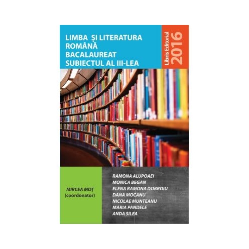 Limba si literatura romana bacalaureat subiectul 3 - Mircea Mot (coord.)