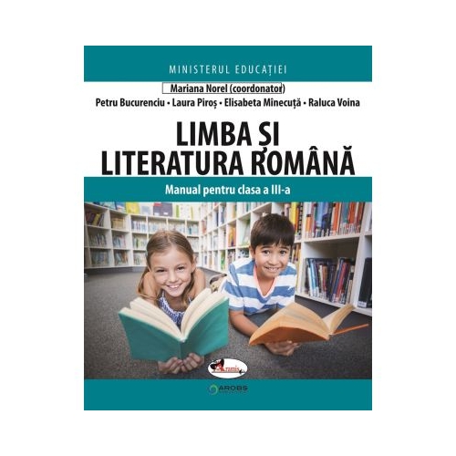 Limba si literatura romana. Manual pentru clasa a III-a - Mariana Norel (coord.), Petru Bucurenciu, Laura Piros, Elisabeta Maria Minecuta, Raluca Voina