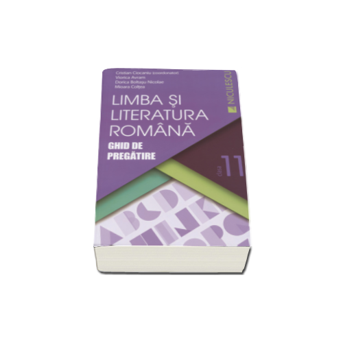 Limba si literatura romana. Ghid de pregatire, pentru clasa a XI-a - Cristian Ciocaniu