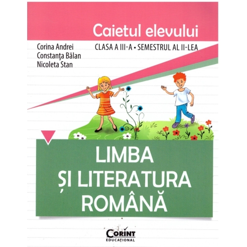 Limba si literatura romana. Caietul elevului pentru clasa a III-a, semestrul II - Constanta Balan, Corina Andrei, Nicoleta Stan, editura Corint