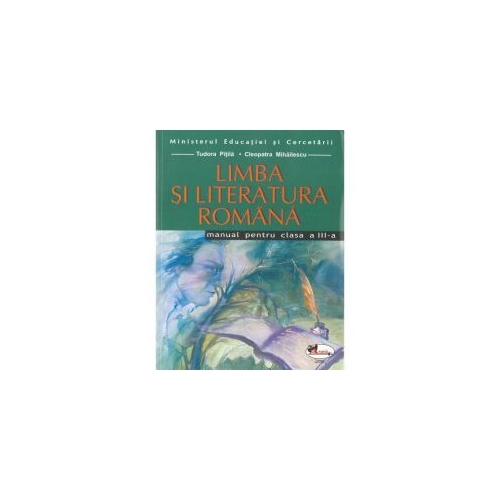 Limba si literatura romana. Manual pentru clasa a III-a - Tudora Pitila, Cleopatra Mihailescu