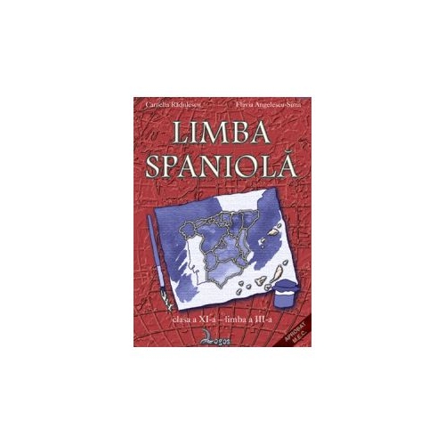 Limba spaniola. Manual pentru clasa XI Limba a III-a - Camelia Radulescu, Flavia Angelescu-Sima