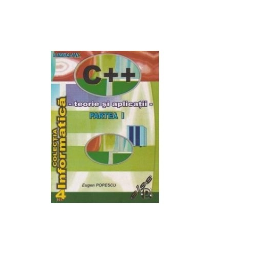 Limbajul C++. Teorie si aplicatii. Partea I