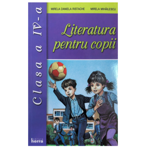 Literatura pentru copii. Clasa a IV-a - Mirela Mihailescu, Mirela Daniela Ristache