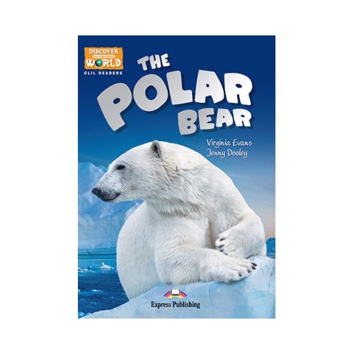 Literatura CLIL The Polar Bear cu cross-platform App - Jenny Dooley, EXPRESS PUBLISHING, Povesti pentru copii in limba engelza