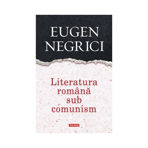 Literatura romana sub comunism - Eugen Negrici