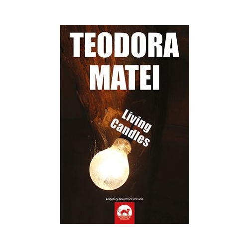 Living candles. A mystery novel from Romania - Teodora Matei
