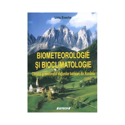 Biometeorologie si bioclimatologie. Climatul si bioclimatul statiunilor balneare din Romania - Liviu Enache