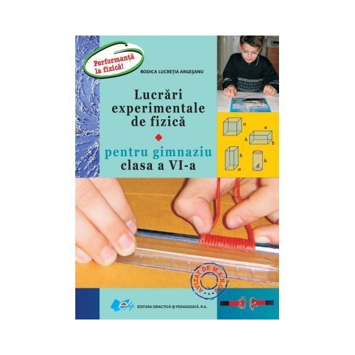 Lucrari experimentale de fizica pentru gimnaziu clasa a VI-a ( Performanta la fizica ), editura Didactica si Pedagogica
