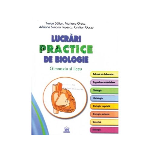 Lucrari practice de biologie. Gimnaziu si liceu - Traian Saitan Biologie Clasele 9-12 Didactica Publishing House grupdzc