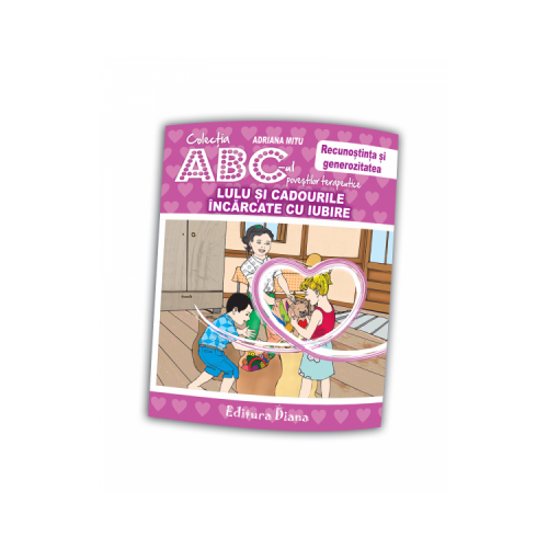 Lulu si cadourile incarcate de iubire. Recunostinta si generozitatea. Colectia ABC-ul povestilor terapeutice - Adriana Mitu