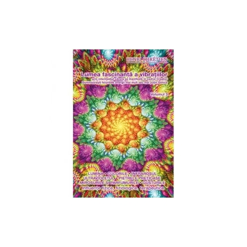 Lumea fascinanta a vibratiilor, volumul 3 - Henri Chretien
