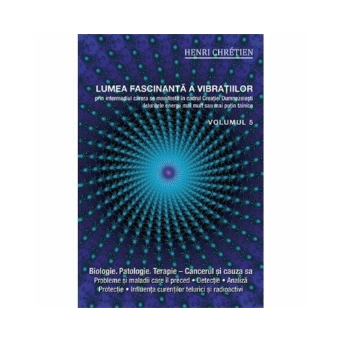 Lumea fascinanta a vibratiilor, volumul 5 - Henri Chretien