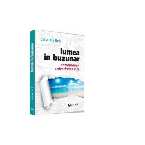 Lumea in buzunar. Antreprenor, colectionez vize - Cristian Lica