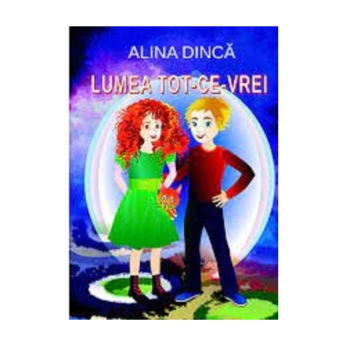 Lumea Tot-ce-vrei - Alina Dinca, editura Coresi. Carte pentru copii