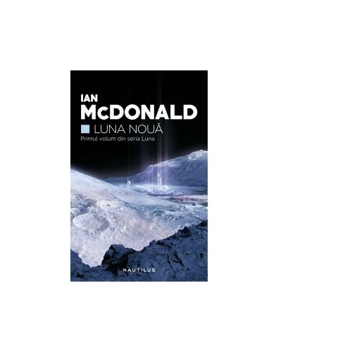 Luna noua (Seria Luna, partea I) - IAN MCDONALD