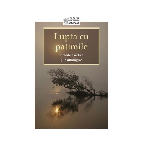 Lupta cu patimile – metode ascetice si psihologice. Traducere de Adrian Tanasescu‑Vlas 