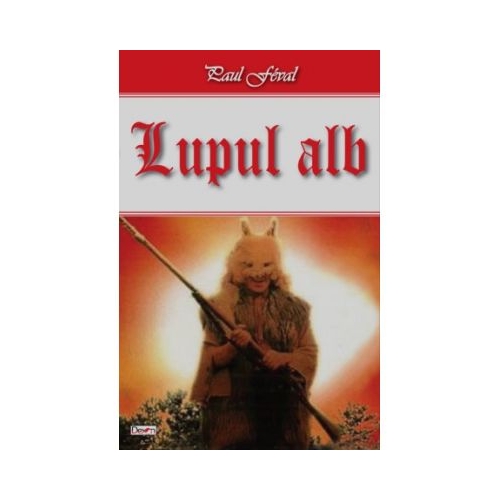 Lupul alb - Paul Feval