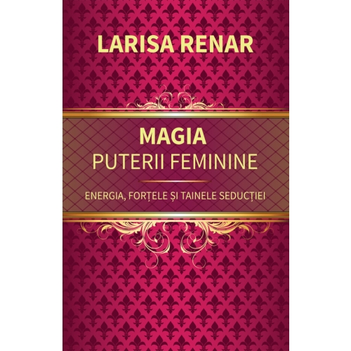 Magia puterii feminine - Larisa Renar Non-fiction Europress