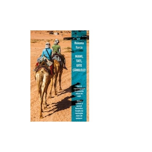 Mami, Tati, uite camilele! - Roxana Farca
