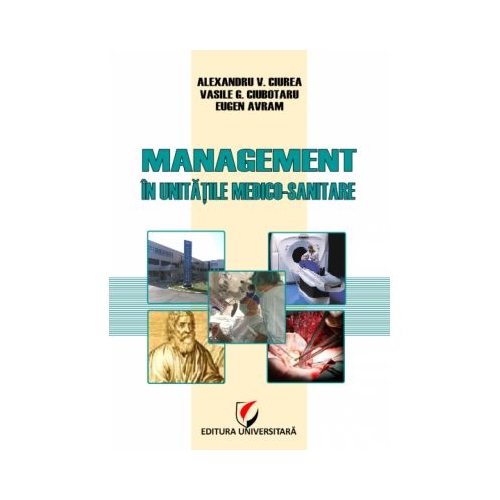 Management in unitatile medico-sanitare - Eugen Avram, Vasile G. Ciubotaru, Alexandru Vladimir Ciurea