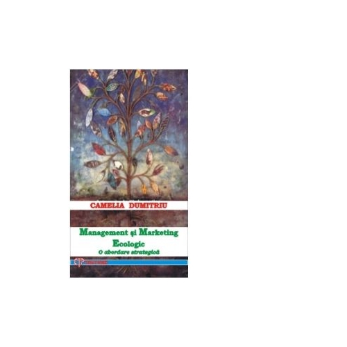 Management si Marketing Ecologic (O abordare strategica) - Camelia Dumitru