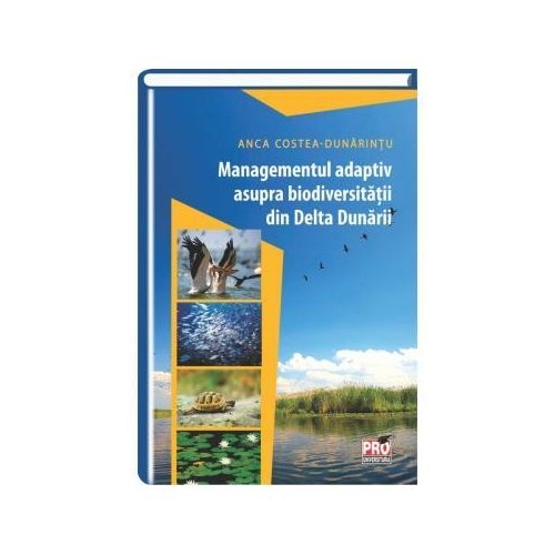 Managementul adaptiv asupra biodiversitatii din Delta Dunarii - Anca Costea - Dunarintu
