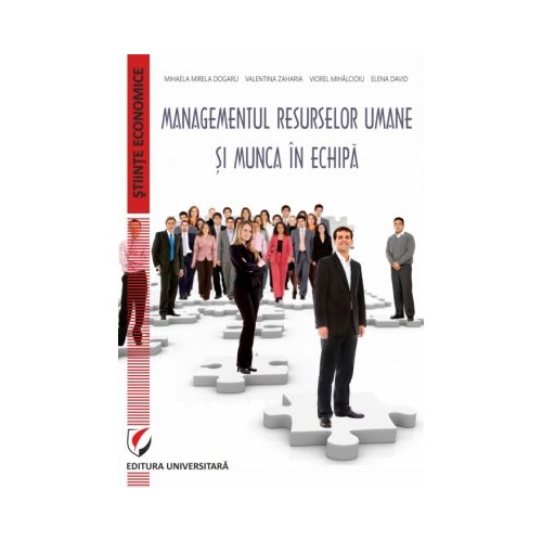 Managementul resurselor umane si munca in echipa - Valentina Zaharia, Mihaela-Mirela Dogaru, Elena David, Viorel Mihalcioiu