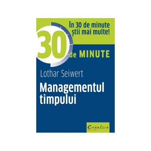 Managementul timpului in 30 de minute - Lothar Seiwert