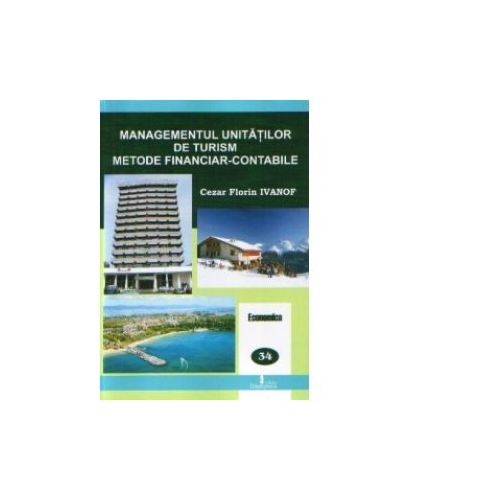 Managementul unitatilor de turism - metode financiar-contabile - Cezar Florin Ivanof